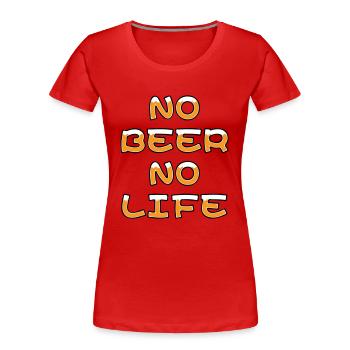 NO BEER NO LIFE - Women's Premium Organic T-Shirt - red - Front - Mia (176cm)