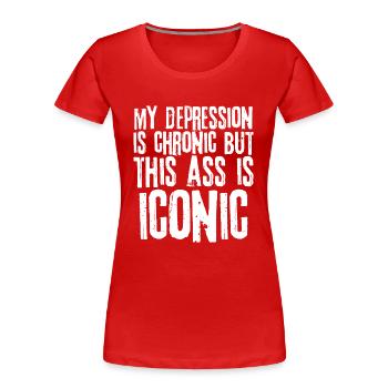 My Depression is Chronic But This Ass is Iconic - Women's Premium Organic T-Shirt - red - Front - Mia (176cm)