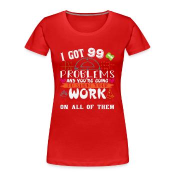 I got 99 problems and you are going to show your - Women's Premium Organic T-Shirt - red - Front - Mia (176cm)