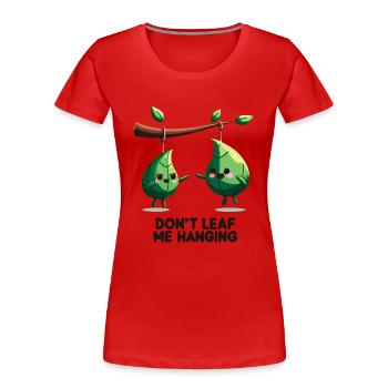 Lass mich nicht hängen, - Frauen Premium Bio T-Shirt - Rot - Vorne - Mia (176cm)