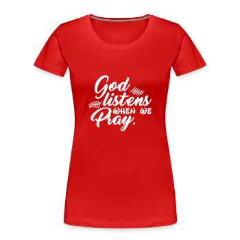 God Listens When We Pray - Frauen Premium Bio T-Shirt - Rot - Vorne - Mia (176cm)
