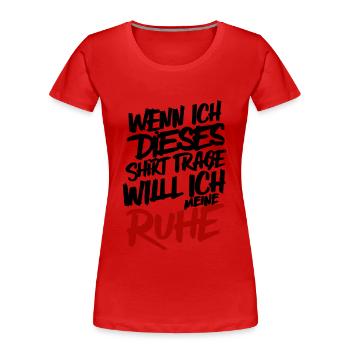Ich will meine Ruhe, keine Störung, brauche Ruhe - Frauen Premium Bio T-Shirt - Rot - Vorne - Mia (176cm)
