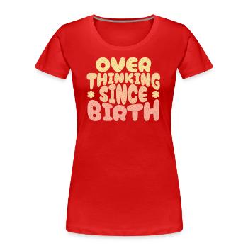 Overthinking since birth in yellow - Frauen Premium Bio T-Shirt - Rot - Vorne - Mia (176cm)