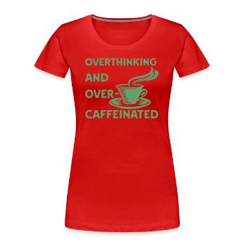 overthinking and over-caffeinated in grün - Frauen Premium Bio T-Shirt - Rot - Vorne - Mia (176cm)