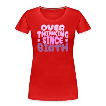 Overthinking since birth in pink - Frauen Premium Bio T-Shirt - Rot - Vorne - Mia (176cm)