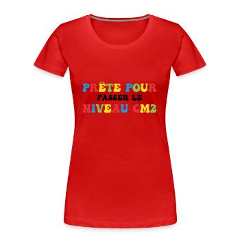 Prêt Pour Passer Niveau CM2 Rentrée Scolaire - T-shirt bio Premium Femme - rouge - Devant - Mia (176cm)
