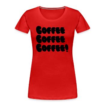 Coffee, Coffee, Coffee Bubble - Frauen Premium Bio T-Shirt - Rot - Vorne - Mia (176cm)