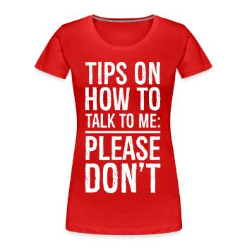 Tips on how to talk to me funny shirt - T-shirt bio Premium Femme - rouge - Devant - Mia (176cm)