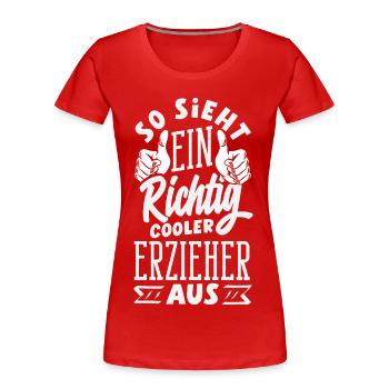So Sieht Ein Richtig Cooler Erzieher Aus Kita - Frauen Premium Bio T-Shirt - Rot - Vorne - Mia (176cm)