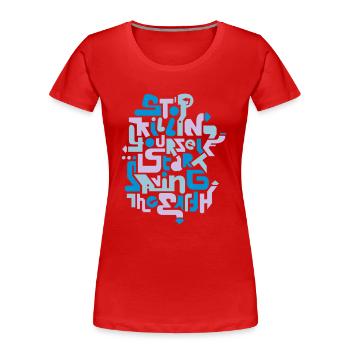 stopkillingyaself_3f - Frauen Premium Bio T-Shirt - Rot - Vorne - Mia (176cm)