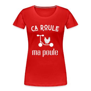 ca roule ma poule - T-shirt bio Premium Femme - rouge - Devant - Mia (176cm)