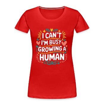 I Can't I'm Busy Growing A Human 14 - Frauen Premium Bio T-Shirt - Rot - Vorne - Mia (176cm)