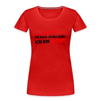 Ich kann nichts dafür - Ich bin Autist - Frauen Premium Bio T-Shirt - Rot - Vorne - Mia (176cm)