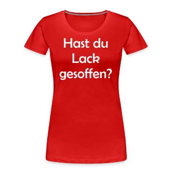 Hast du Lack gesoffen? - Frauen Premium Bio T-Shirt - Rot - Vorne - Mia (176cm)