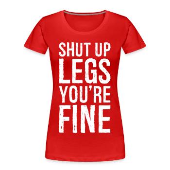 shut up legs you're fine - T-shirt bio Premium Femme - rouge - Devant - Mia (176cm)