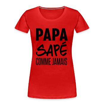 papa sapé comme jamais - T-shirt bio Premium Femme - rouge - Devant - Mia (176cm)