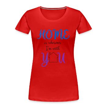 Phrase home ist, wo immer ich mit dir bin - Frauen Premium Bio T-Shirt - Rot - Vorne - Mia (176cm)