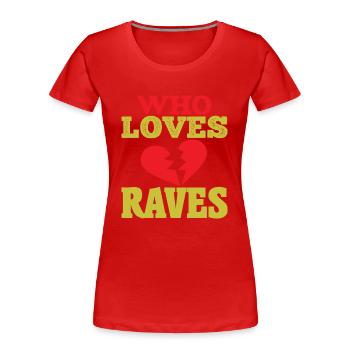 WER RAVES LIEBT - Frauen Premium Bio T-Shirt - Rot - Vorne - Mia (176cm)