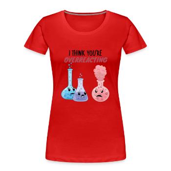 I Think You're Overreacting - Funny Chemistry Pun - Women's Premium Organic T-Shirt - red - Front - Mia (176cm)