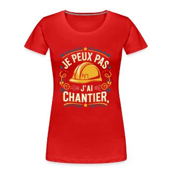 J'peux pas j'ai chantier - T-shirt bio Premium Femme - rouge - Devant - Mia (176cm)