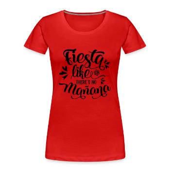 FIESTA LIKE THERES NO MANANA - Frauen Premium Bio T-Shirt - Rot - Vorne - Mia (176cm)