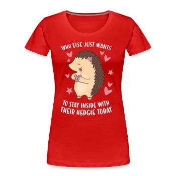 Hedgie Just Wants To Stay Inside With Hedgie Today - Frauen Premium Bio T-Shirt - Rot - Vorne - Mia (176cm)