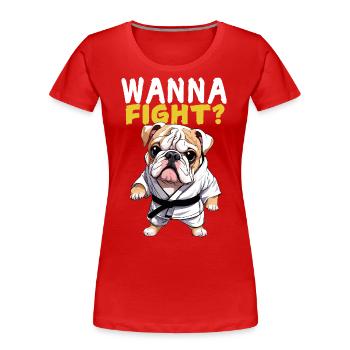 Wanna Fight? Bulldogge Karate Anzug Geschenkidee - Frauen Premium Bio T-Shirt - Rot - Vorne - Mia (176cm)