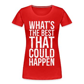 what s the best that could happen - Women's Premium Organic T-Shirt - red - Front - Mia (176cm)