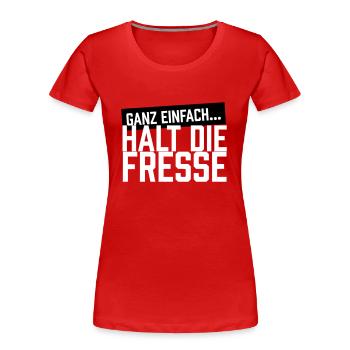 Ganz einfach...Halt die Fresse - Frauen Premium Bio T-Shirt - Rot - Vorne - Mia (176cm)