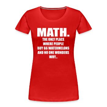 Math And Watermelons Mathematics Calculation Numbe - Women's Premium Organic T-Shirt - red - Front - Mia (176cm)