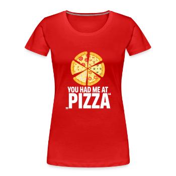 Pizza! Vous me avez eu à pizza - T-shirt bio Premium Femme - rouge - Devant - Mia (176cm)