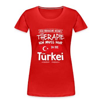 Keine Therapie, ich muss nur in die Türkei - Frauen Premium Bio T-Shirt - Rot - Vorne - Mia (176cm)