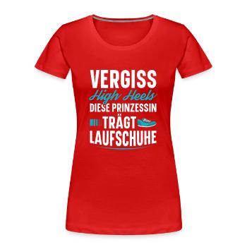 Vergessen Sie High Heels Diese Prinzessin Trägt - Frauen Premium Bio T-Shirt - Rot - Vorne - Mia (176cm)