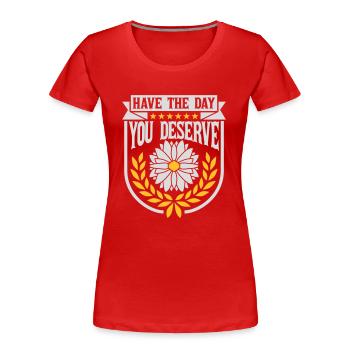 the day you deserve - Women's Premium Organic T-Shirt - red - Front - Mia (176cm)