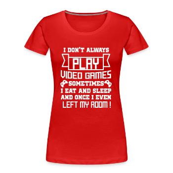 I don't always play video games funny video gamer - T-shirt bio Premium Femme - rouge - Devant - Mia (176cm)