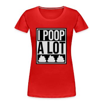 I poop a lot - Frauen Premium Bio T-Shirt - Rot - Vorne - Mia (176cm)