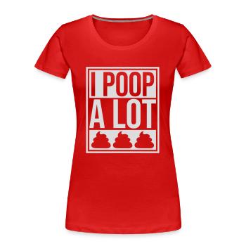 I poop a lot - Frauen Premium Bio T-Shirt - Rot - Vorne - Mia (176cm)