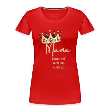 For me you always wear the crown - Mom, Queen! - Women's Premium Organic T-Shirt - red - Front - Mia (176cm)
