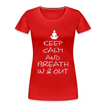 Keep Calm and breath in and out - Frauen Premium Bio T-Shirt - Rot - Vorne - Mia (176cm)