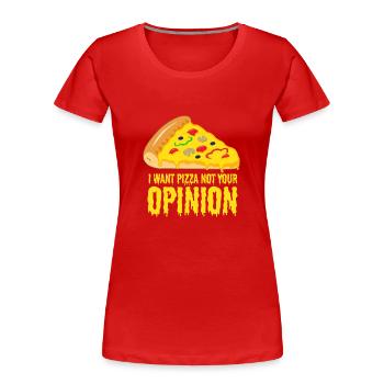 I want pizza - not your opinion - Women's Premium Organic T-Shirt - red - Front - Mia (176cm)