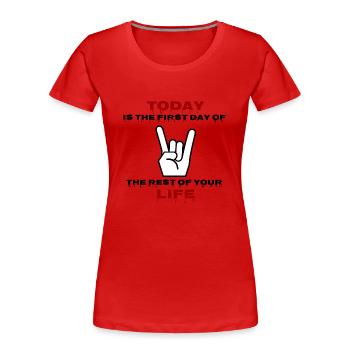 Aujourd'hui est le premier jour du reste de votre vie Nous - T-shirt bio Premium Femme - rouge - Devant - Mia (176cm)