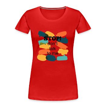 Arrêtez ! don t talk to me - T-shirt bio Premium Femme - rouge - Devant - Mia (176cm)