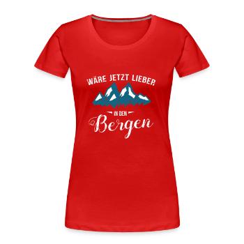 Wäre jetzt lieber in den Bergen - Frauen Premium Bio T-Shirt - Rot - Vorne - Mia (176cm)