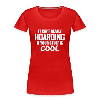 Es ist nicht wirklich zu horten, wenn deine Sachen cool sind - Frauen Premium Bio T-Shirt - Rot - Vorne - Mia (176cm)