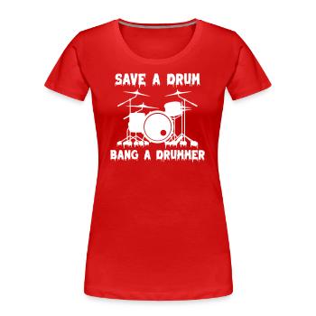 Save a Drum Bang a Drummer - Frauen Premium Bio T-Shirt - Rot - Vorne - Mia (176cm)