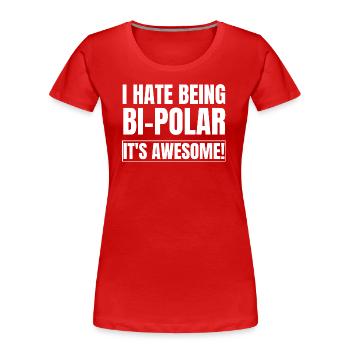 Ich hasse es, bipolar zu sein, es ist großartig - Frauen Premium Bio T-Shirt - Rot - Vorne - Mia (176cm)