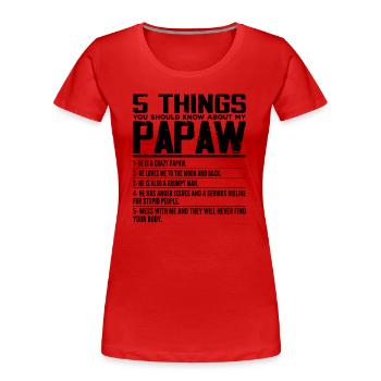 5 Things You Should Know About My Papaw - Grandpa - Women's Premium Organic T-Shirt - red - Front - Mia (176cm)
