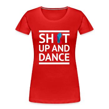 Shut up and dance Tanzen T Shirt weiss Spruch - Frauen Premium Bio T-Shirt - Rot - Vorne - Mia (176cm)