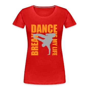 break dance is my life - T-shirt bio Premium Femme - rouge - Devant - Mia (176cm)
