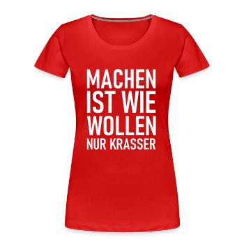 Machen ist wie wollen nur krasser - Cooler Spruch - Frauen Premium Bio T-Shirt - Rot - Vorne - Mia (176cm)